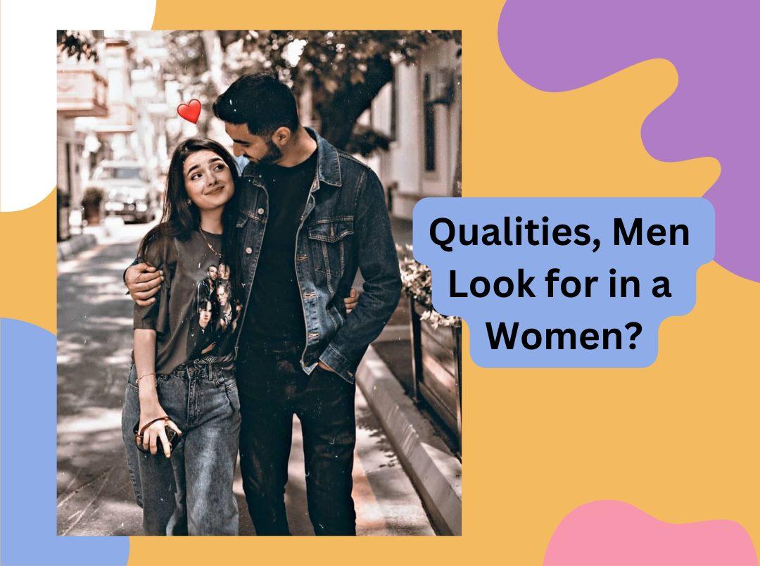 Qualities Men Look for in a Women in Hindi | जानिए लड़को को लड़कियों की कौन सी खूबी अच्छी लगती है 